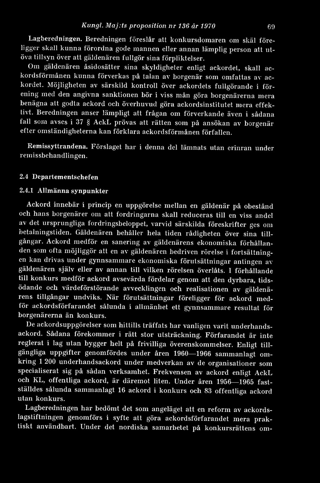 Om gäldenären åsidosätter sina skyldigheter enligt ackordet, skall ackordsförmånen kunna förverkas på talan av borgenär som omfattas av ackordet.