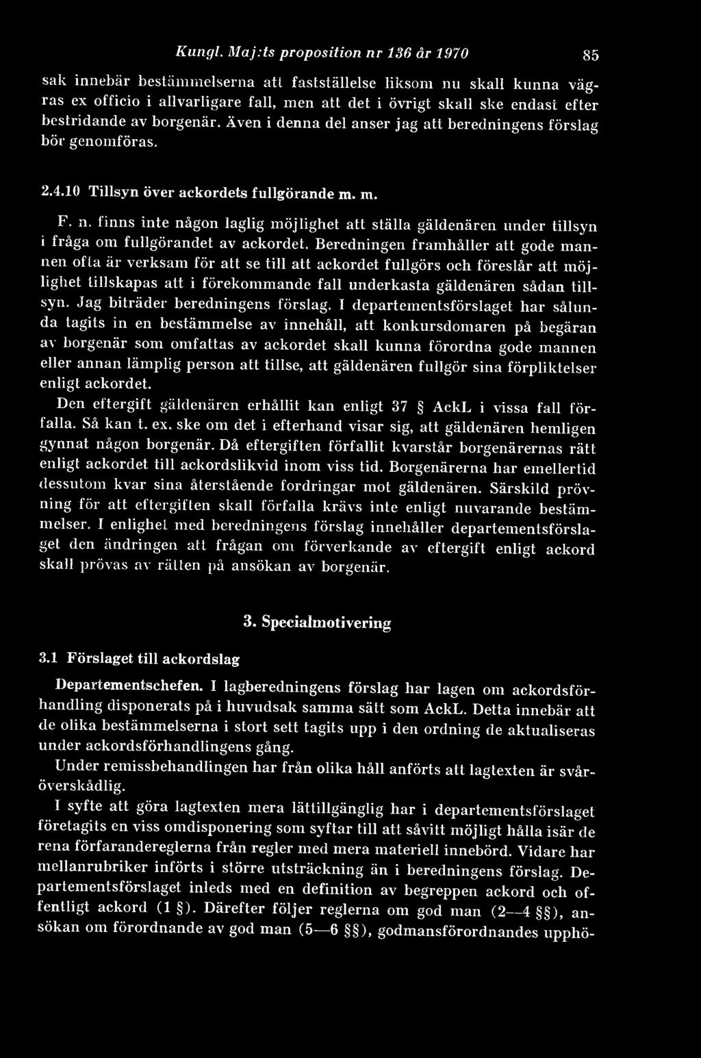 borgenär. Även i denna del anser jag att beredningens förslag bör genomföras. 85 2.4.10 Tillsyn över ackordets fullgörande m. m. F. n.