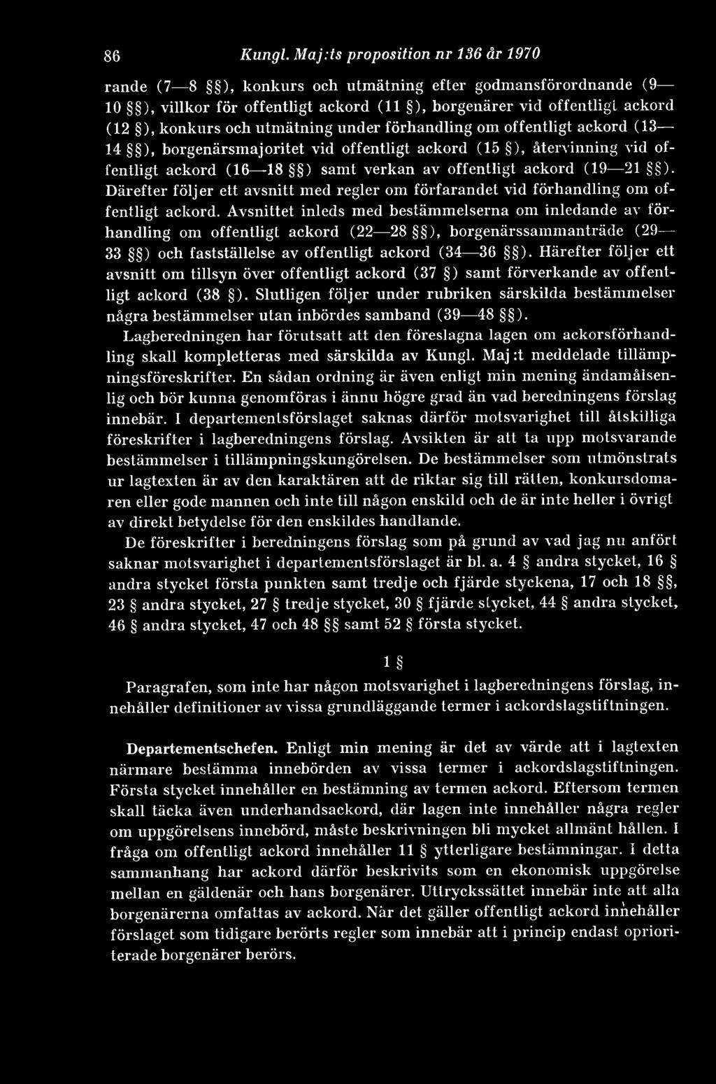under förhandling om offentligt ackord (13 14 ), borgenärsmajoritet vid offentligt ackord (15 ), återvinning vid offentligt ackord (16-18 ) samt verkan av offentligt ackord (19 21 ).