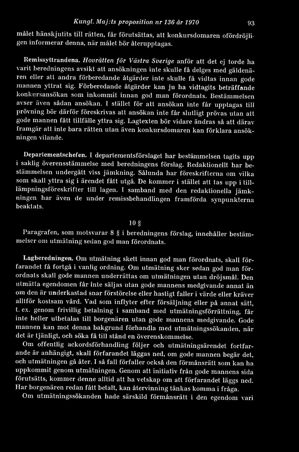 gode mannen yttrat sig. Förberedande åtgärder kan ju ha vidtagits beträffande konkursansökan som inkommit innan god man förordnats. Bestämmelsen avser även sådan ansökan.