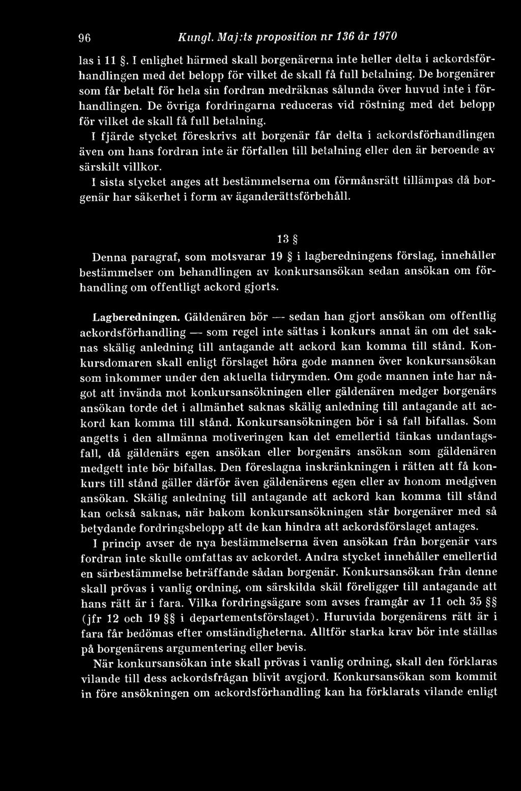I fjärde stycket föreskrivs att borgenär får delta i ackordsförhandlingen även om hans fordran inte är förfallen till betalning eller den är beroende av särskilt villkor.