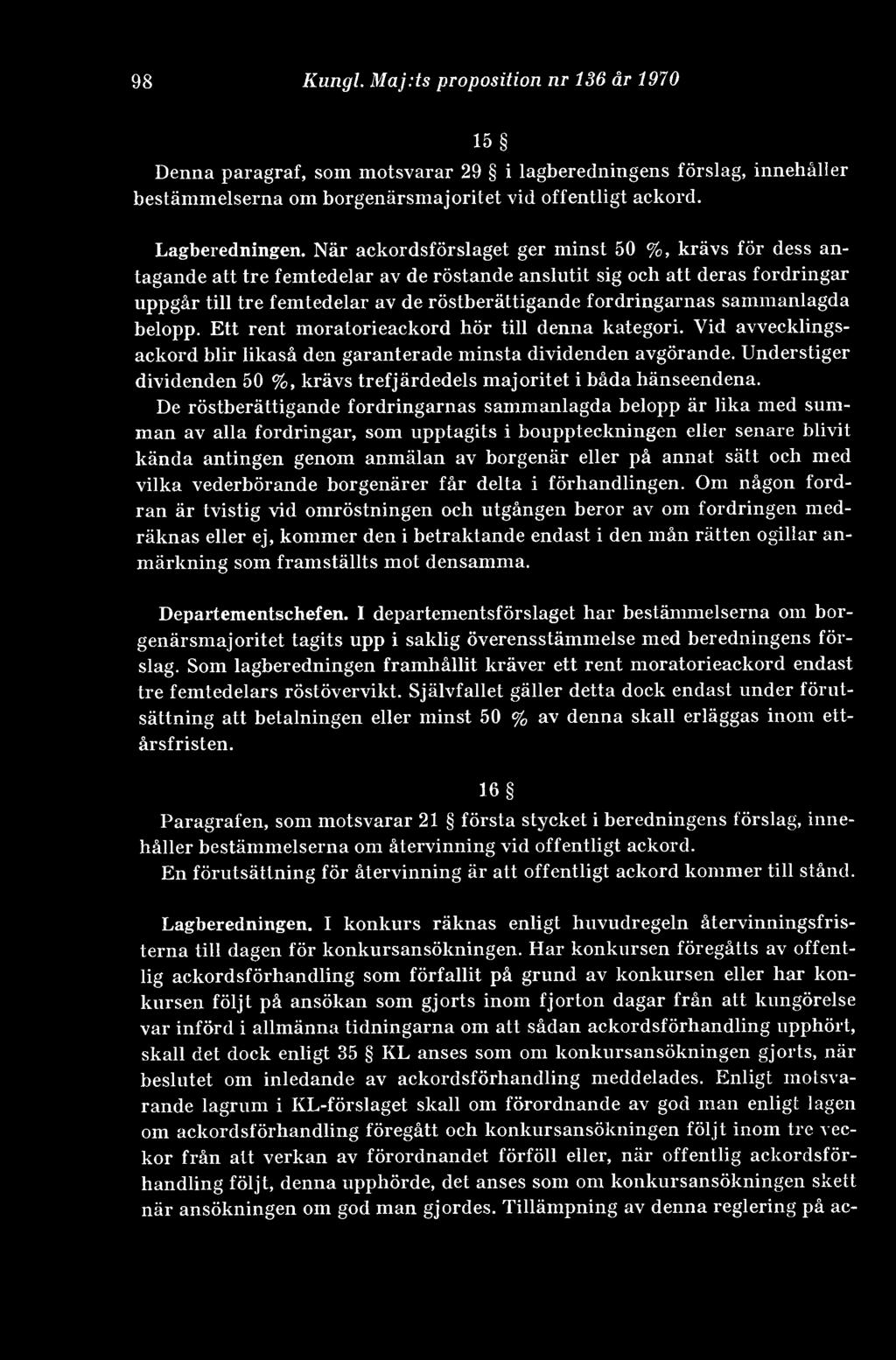 sammanlagda belopp. Ett rent moratorieackord hör till denna kategori. Vid avvecklingsackord blir likaså den garanterade minsta dividenden avgörande.