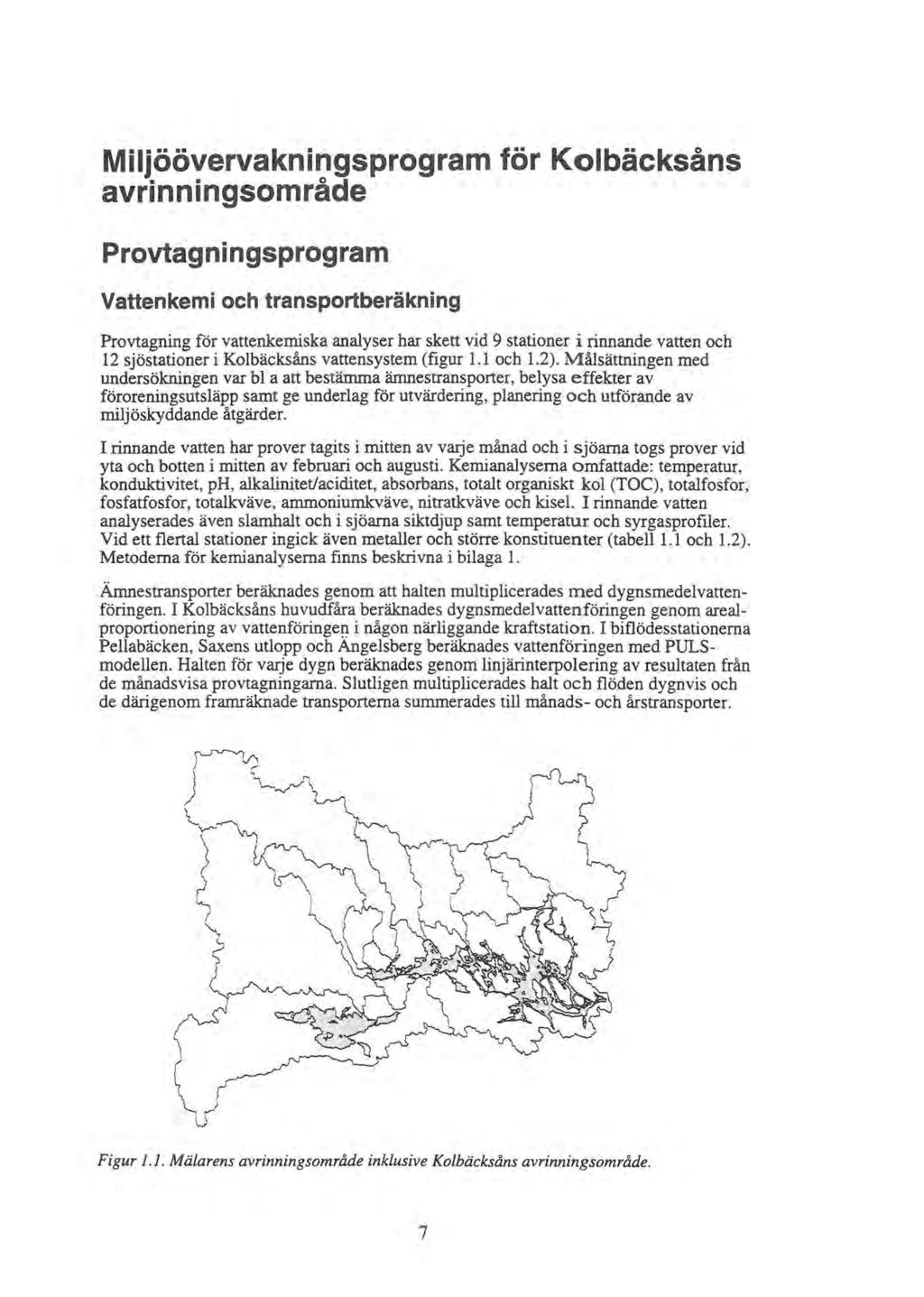 Miljöövervakningsprogram för Kolbäcksåns avrinningsområde Provtagningsprogram Vattenkemi och transportberäkning Provtagning för vattenkemiska analyser har skett vid 9 stationer i rinnande vatten och
