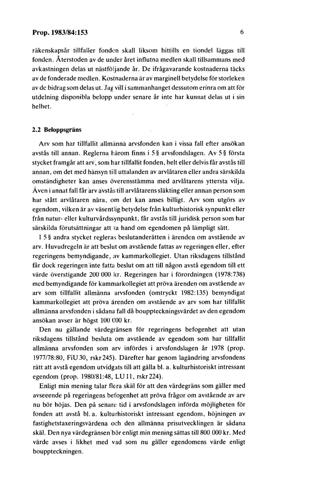 Prop. 1983/84:153 6 räkenskapsår tillfaller fonden skall liksom hittills en tiondel läggas till fonden.