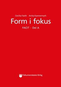 Form i fokus A facit PDF ladda ner LADDA NER LÄSA Beskrivning Författare: Cecilia Fasth. Facit till övningsboken Form i fokus A. (Obs! Facit till andra upplagan 2016.