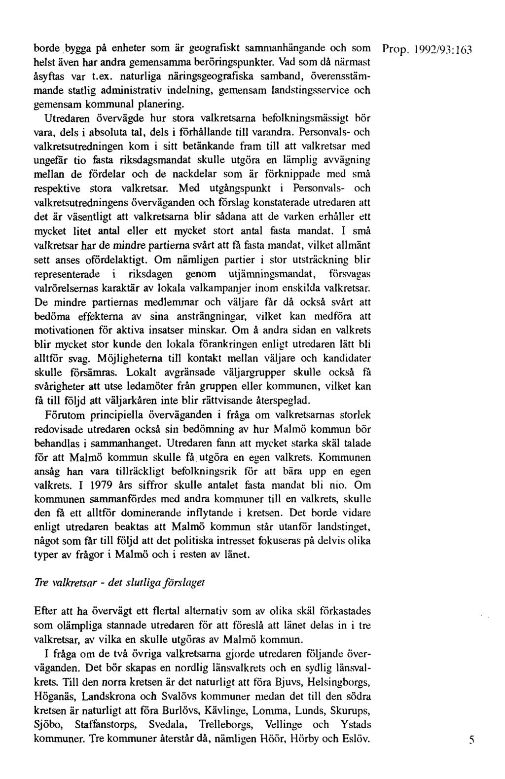 borde bygga på enheter som är geografiskt sammanhängande och som Prop. 1992/93: J (i3 helst även har andra gemensamma beröringspunkter. Vad som då närmast åsyftas var t.ex.