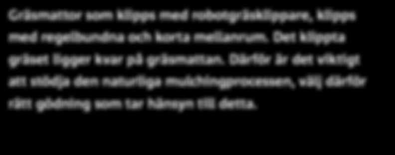 dagar Speciellt utvecklad gödning för mulchprocessen Hjälper gräset att ta vara på näringsämnena från gräsklippet 26 % kväve, 6 % kalium, 2