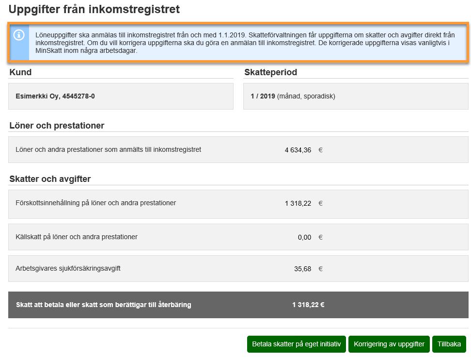 Korrigering av uppgifter Kunder kan inte korrigera skyldigheter i MinSkatt, utan detta ska göras i inkomstregistret Kunder får