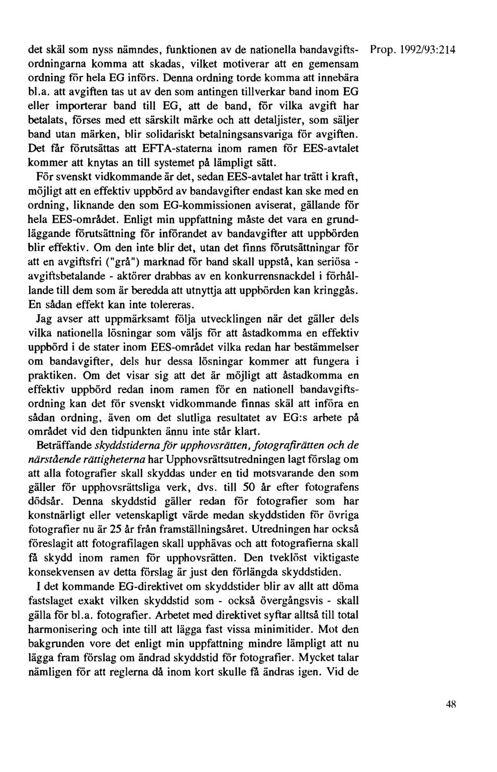 det skäl som nyss nämndes, funktionen av de nationella handavgifts- Prop. 1992/93:214 ordningarna komma att skadas, vilket motiverar att en gemensam ordning för hela EG införs.