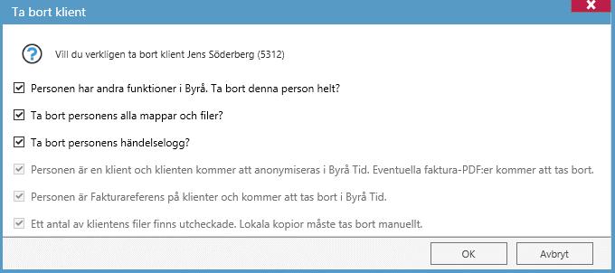 En typsik ta bort dialog kan se ut som följer: Notera även här att ifall klienten existerar i Byrå Tid så anonymiseras samtliga