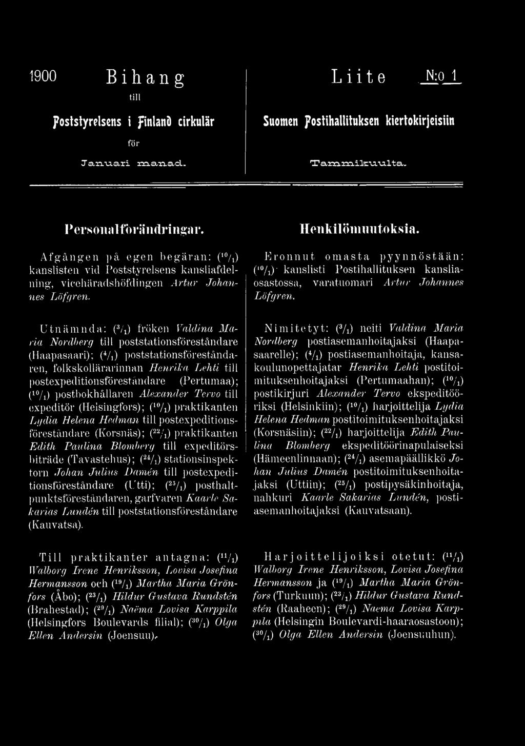 Utnämnda: (3/i) fröken Valclina Maria Nordberg till poststationsföreståndare (Haapasaari); (4/i) poststationsföreståndaren, folkskollärarinnan Henrika Lehti till postexpeditionsföreståndare (Per