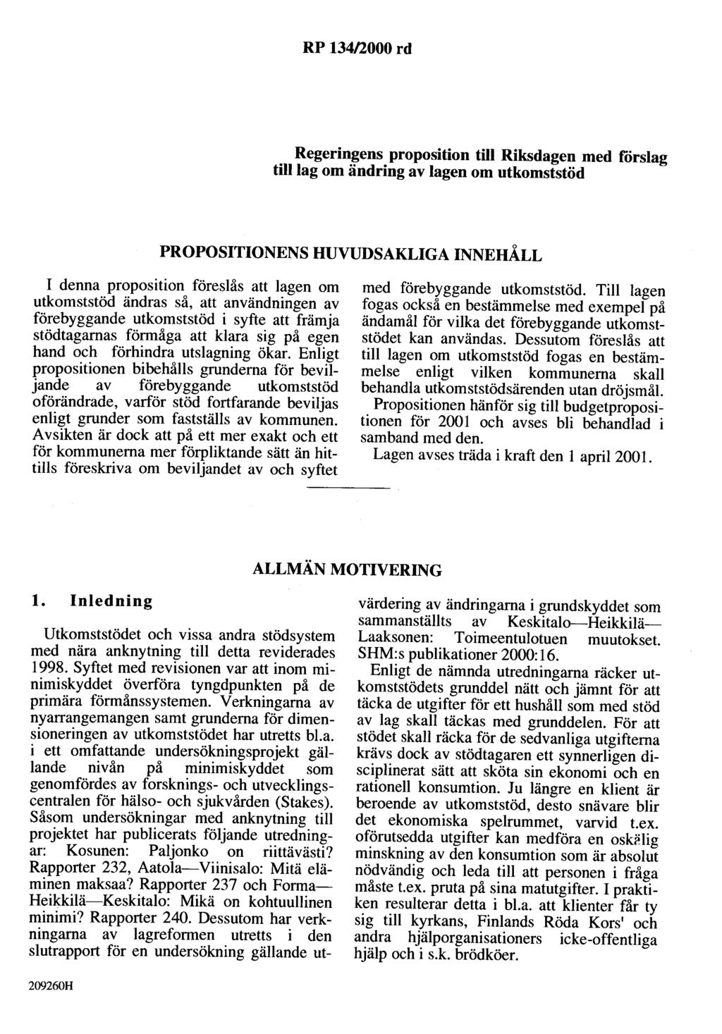 RP 134/2000 rd Regeringens proposition till Riksdagen med förslag tilllag om ändring av lagen om utkomststöd PROPOSITIONENS HUVUDSAKLIGA INNEHÅLL I denna proposition föreslås att lagen om utkomststöd