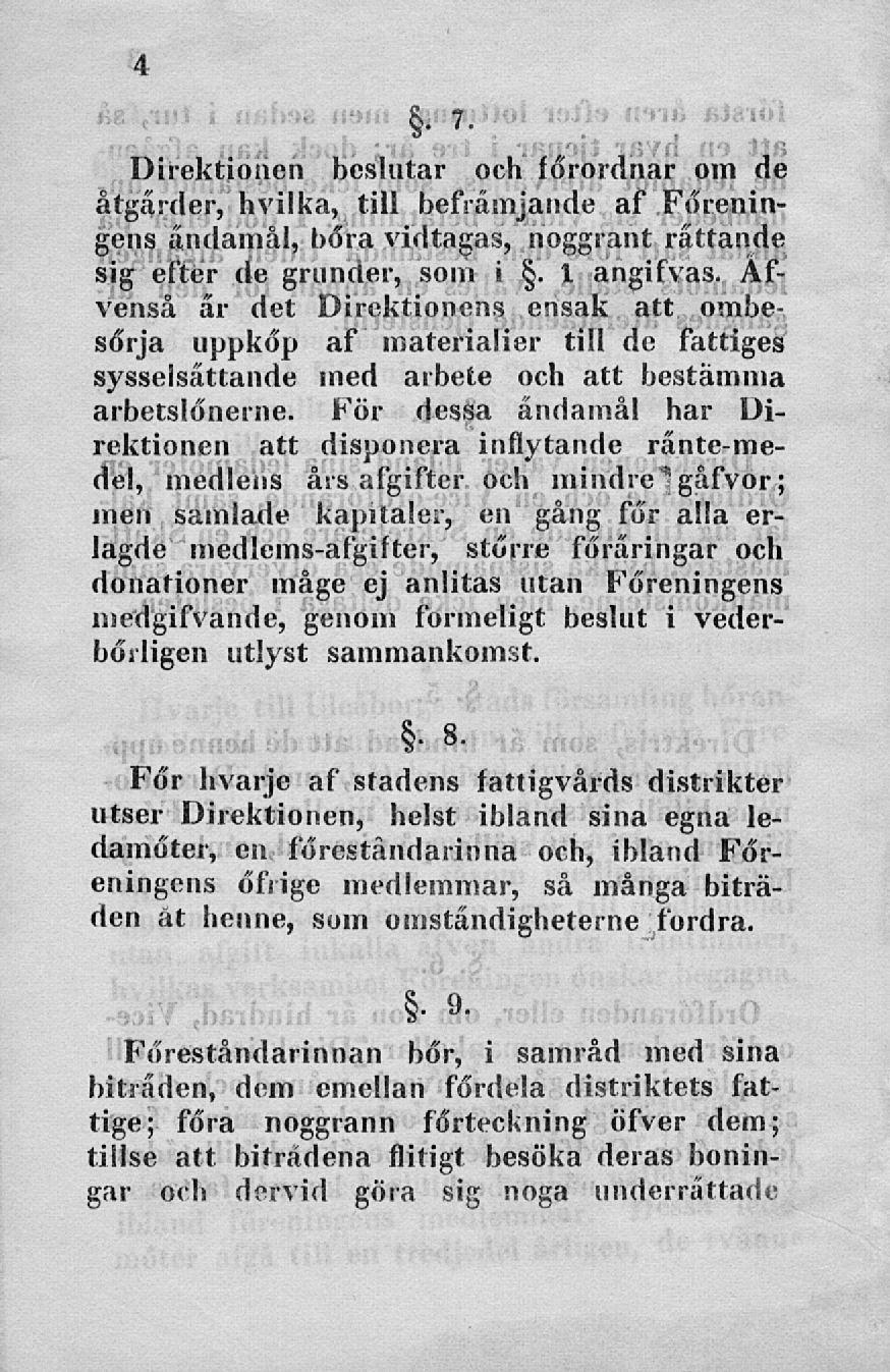 1 Direktionen beslutar och förordnar om de åtgärder, hvilka, till befrämjande af Föreningens ändamål, böra vidtagas, noggrant rättande sig efter de grunder, som i. 1 angifvas.