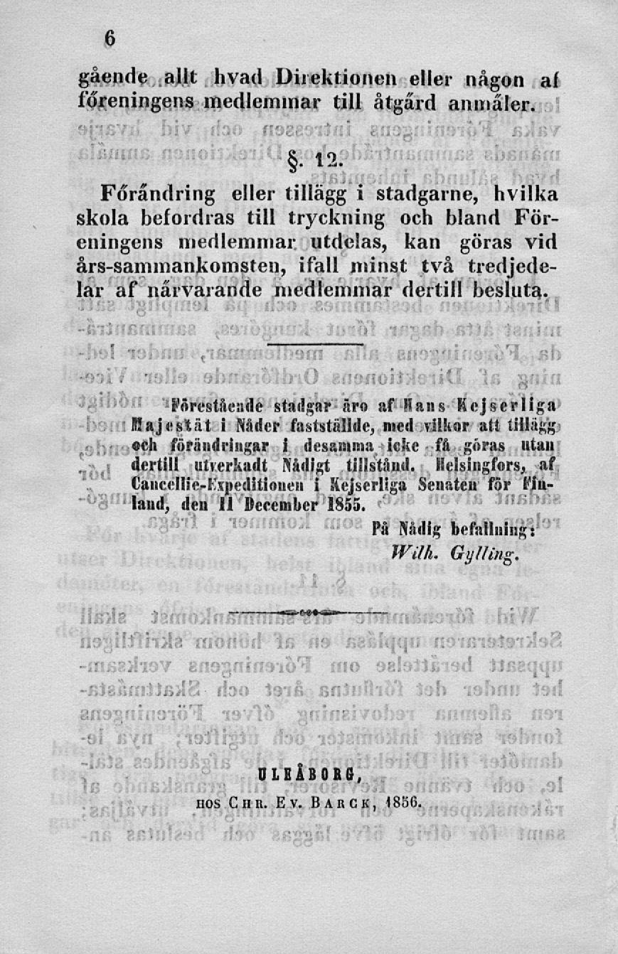 gående allt hvad Direktionen eller någon af föreningens medlemmar till åtgärd anmäler..12.