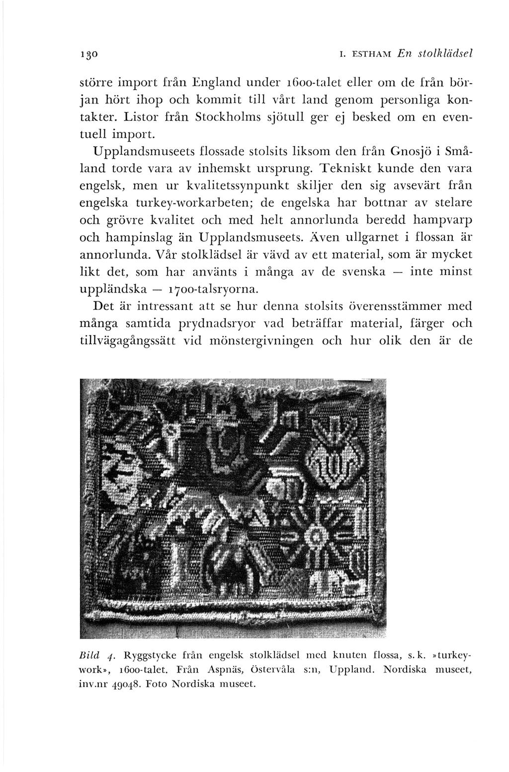 I. ESTHAM En stolklädsel större import från England under 1600-talet eller om de från början hört ihop och kommit till vårt land genom personliga kontakter.