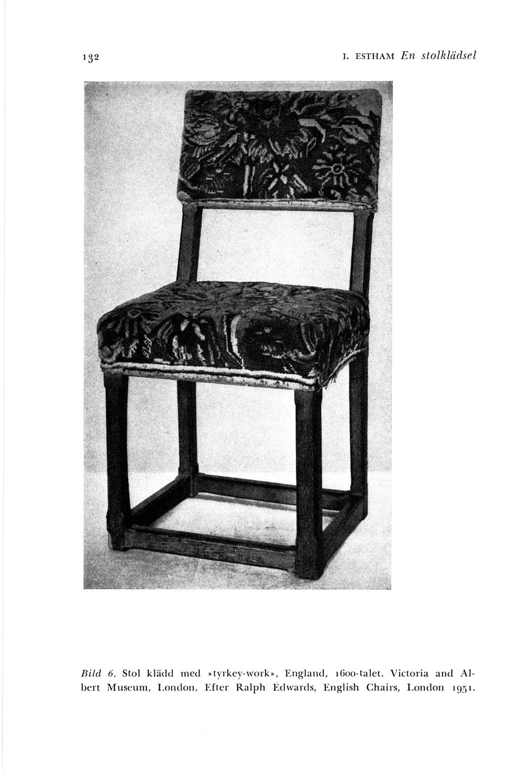 I. ESTHAM En sto/klädsel Bild 6. Stol klädd med tyrkey-work>, England, 1Goo-talet.