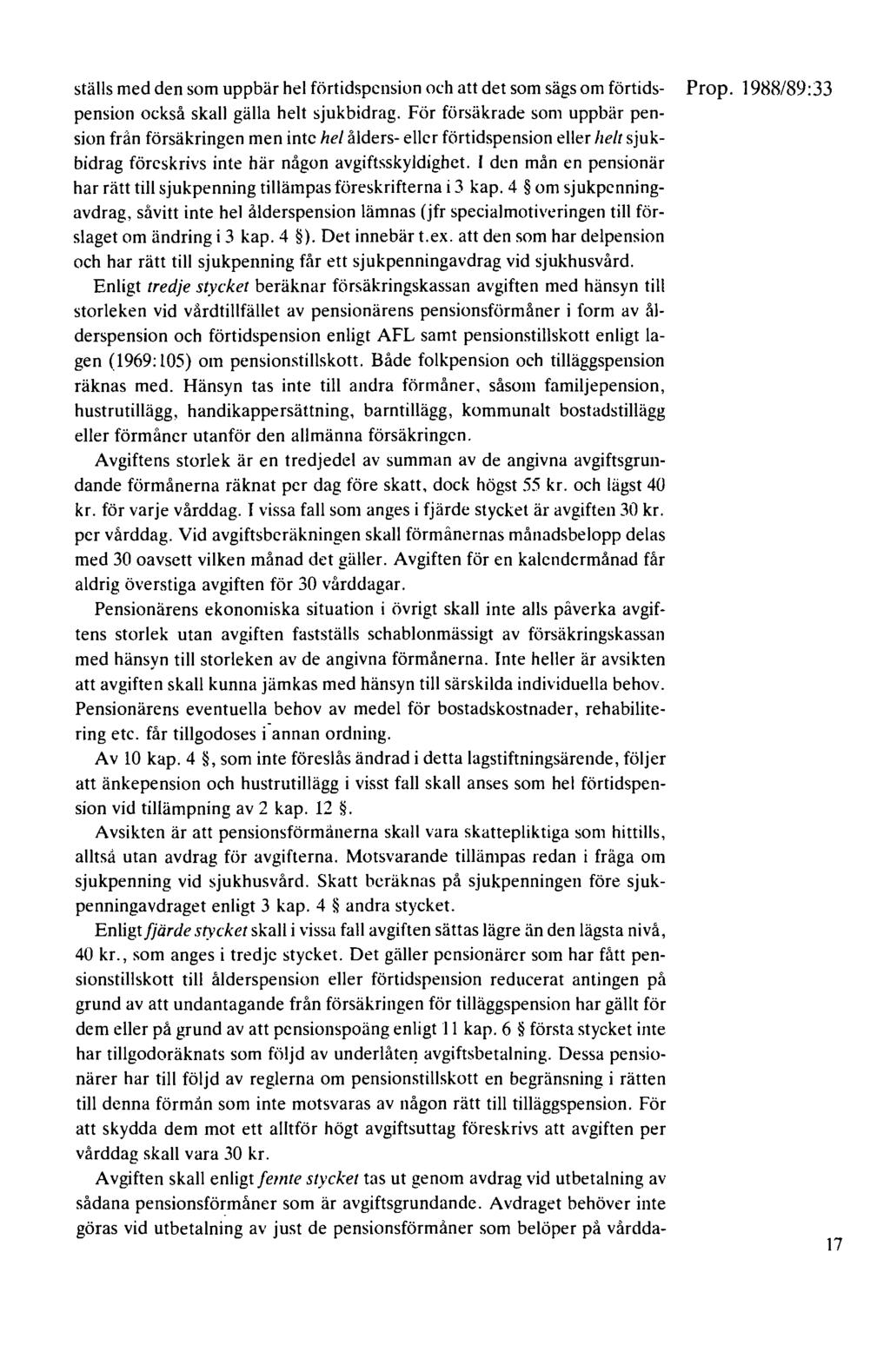 ställs med den som uppbär hel förtidspension och att det som sägs om förtids- Prop. 1988/89:33 pension också skall gälla helt sjukbidrag.
