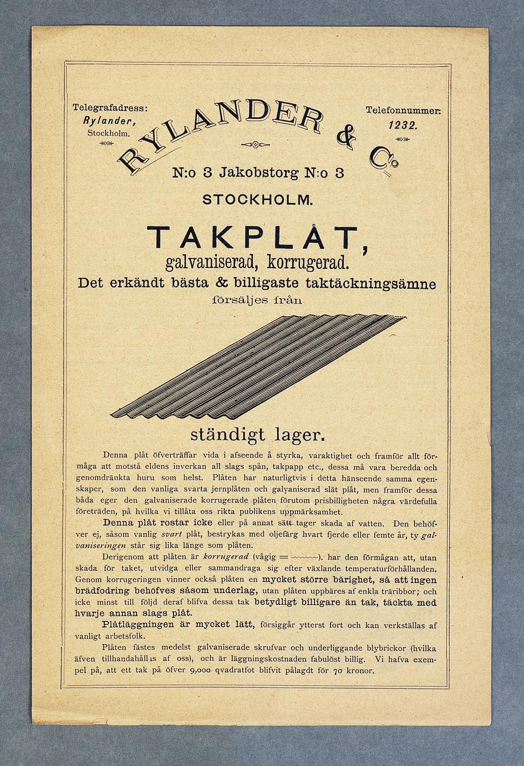 Telegrafadress: Ryläder, Telefoummer. 1. Stockholm. N:o Jakobstorg N:o STOCKHOLM. TAKPLAT, galvaserad, korrugerad. Det erkädt bästa & bllgaste taktäckgsäme försälj es frå städgt lager.