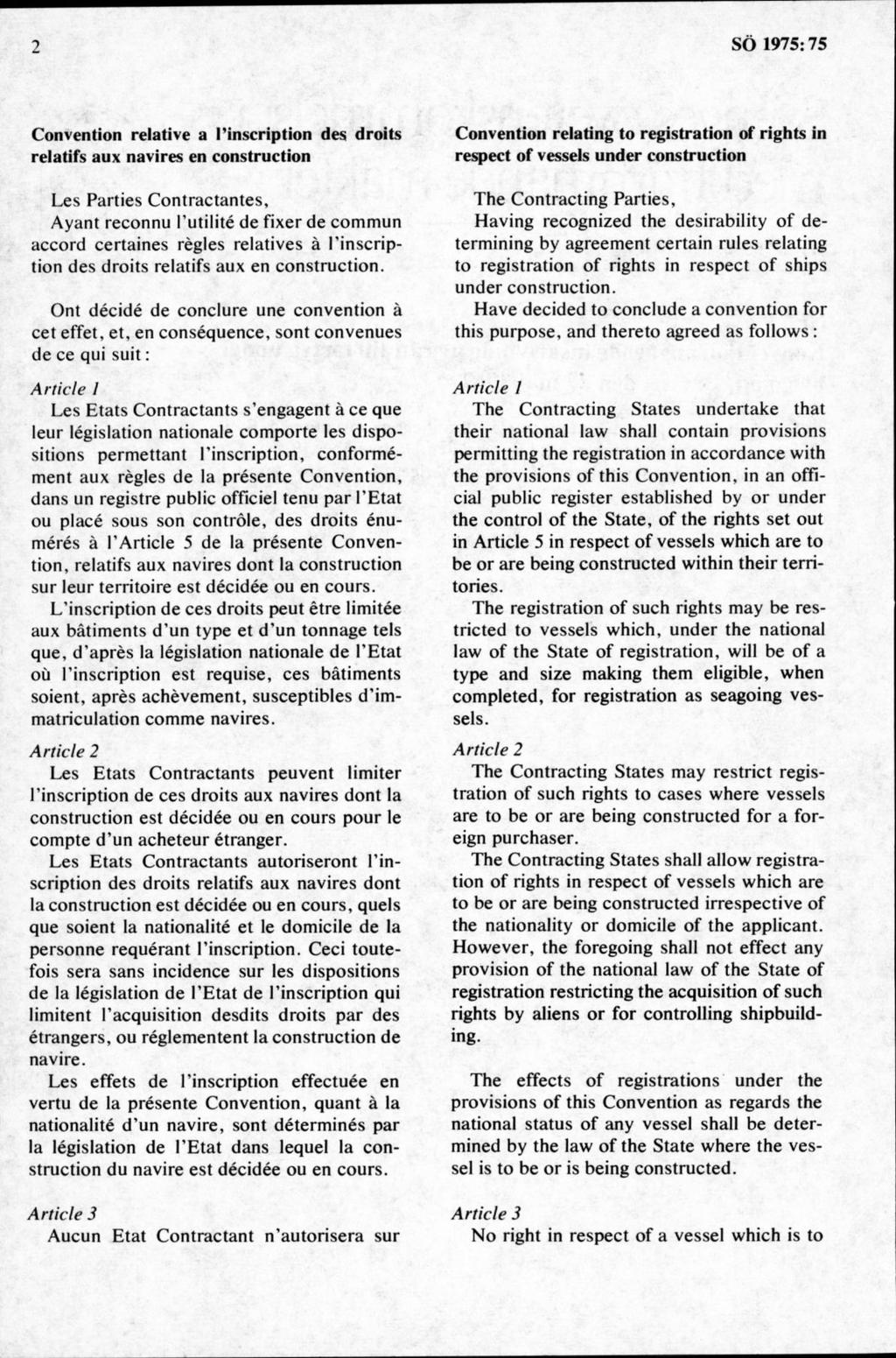 Convention relative a 1 inscription des droits relatifs aux navires en construction Les P arties C ontractantes, A yant reconnu 1 utilité de fixer de com m un accord certaines régles relatives å 1
