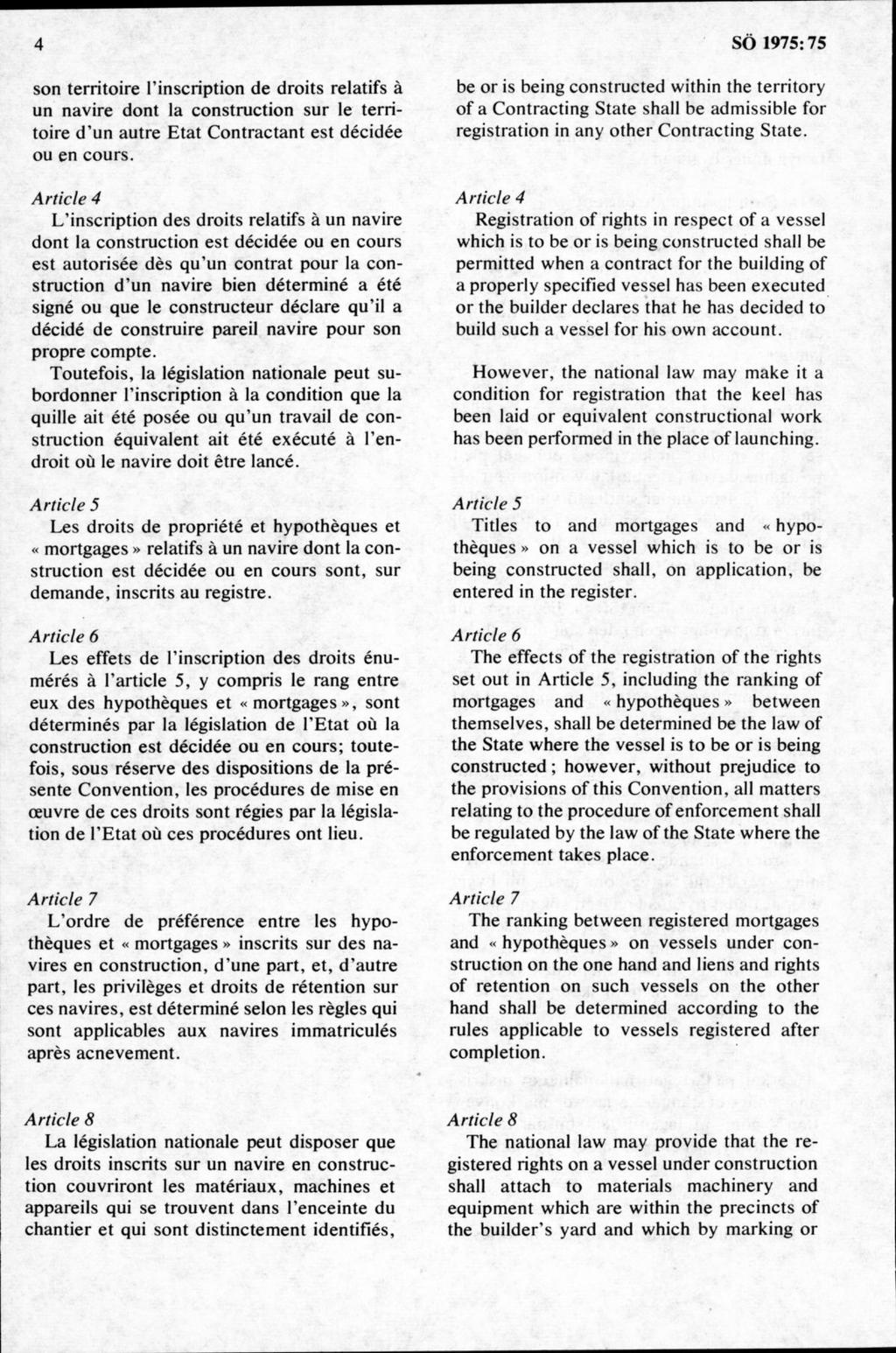 son territoire 1 inscription de droits relatifs å un navire dont la construction su r le territoire d un autre E tat C o n tractant est décidée ou en cours.