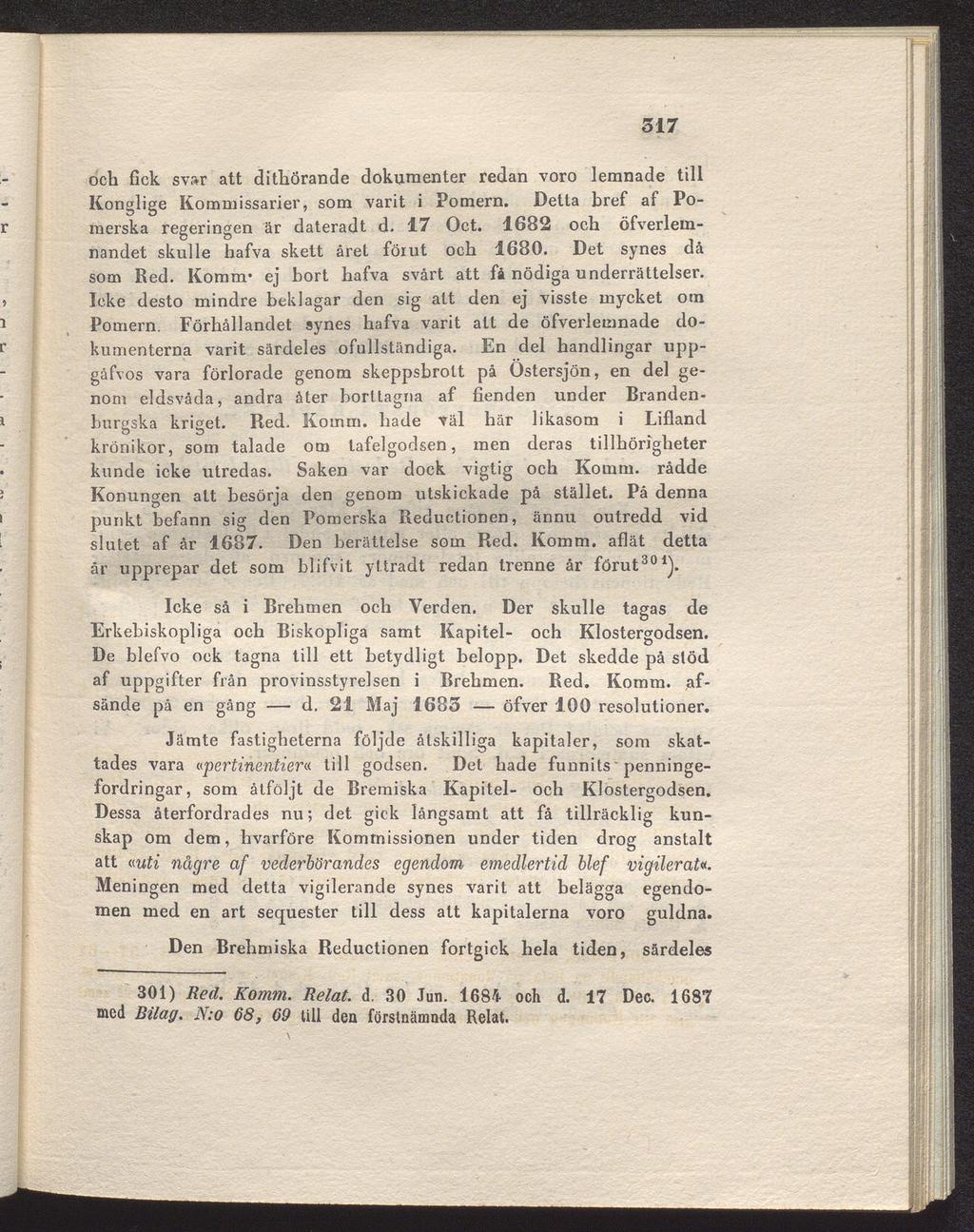 317 och fick sv»r att dithörande dokuraenter redan voro lemnade till Konglige Kommissarier, som varit i Pomern. Detta bref af Pomerska regeringen är dateradt d. 17 Oct.