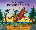 Den ruskiga rövarråttan Av Julia Donaldson Den ruskiga Rövarråttan är en otrevlig typ som rider fram genom boken och rånar alla djur han träffar på deras