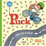 Puck lär sig cykla Av Anna-Karin Garhamn Puck går med mamma till cykelaffären och hittar den perfekta cykeln.
