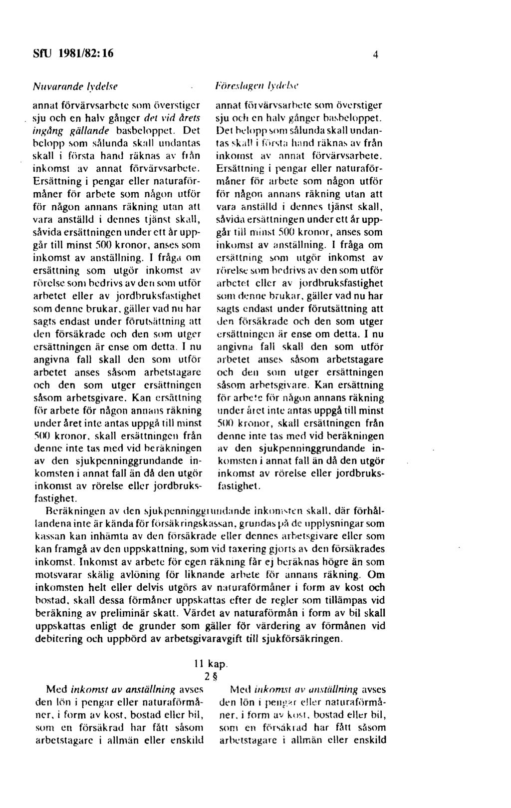 sru 1981182: 16 4 Nuvarande lydl'lse Fiire.1/111!,Cll ly<id.1, annat förvärvsarhctc som överstiger sju och en halv gånger d1 1 i id årets inxilng gällande basbeloppet.