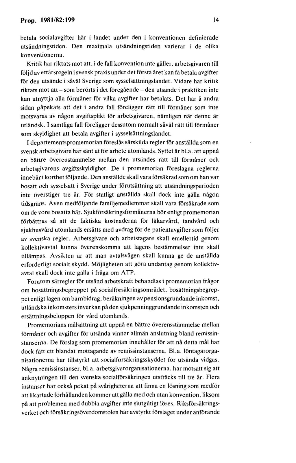 Prop. 1981/82:199 14 betala socialavgifter här i landet under den i konventionen definierade utsändningstidcn. Den maximala utsändningstiden varierar i de olika konventionerna.