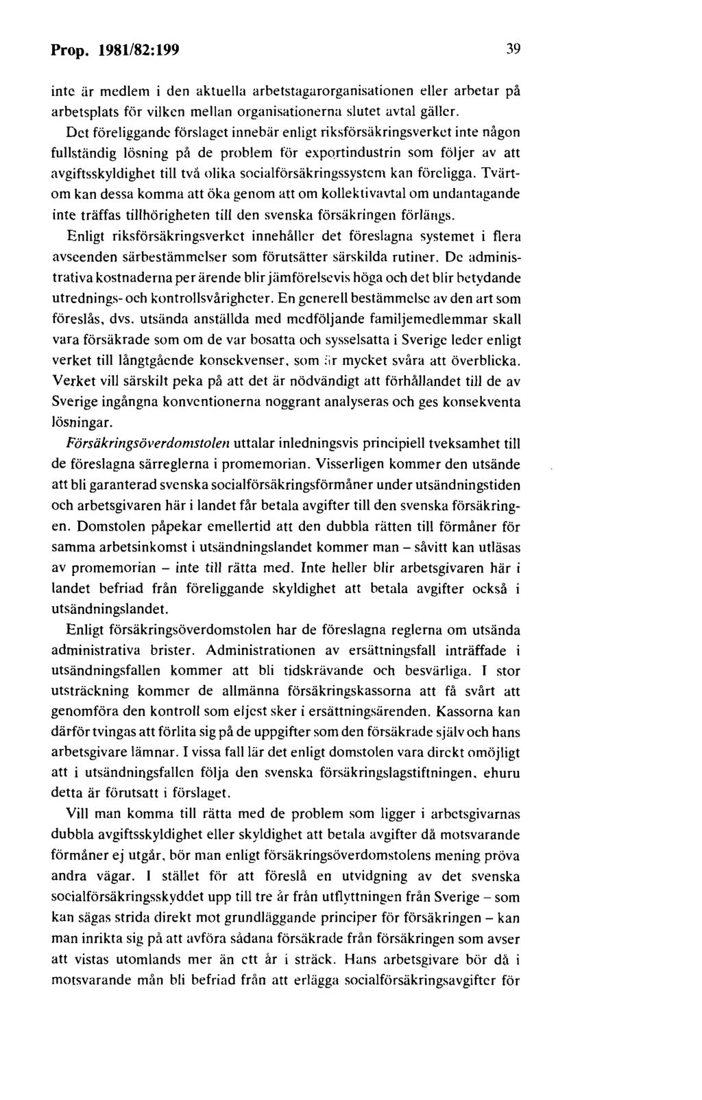 Prop. 1981182: 199 39 inte är medlem i den aktuella arbetstagarorganisationen eller arbetar på arbetsplats för vilken mellan organisationerna slutet avtal gäller.