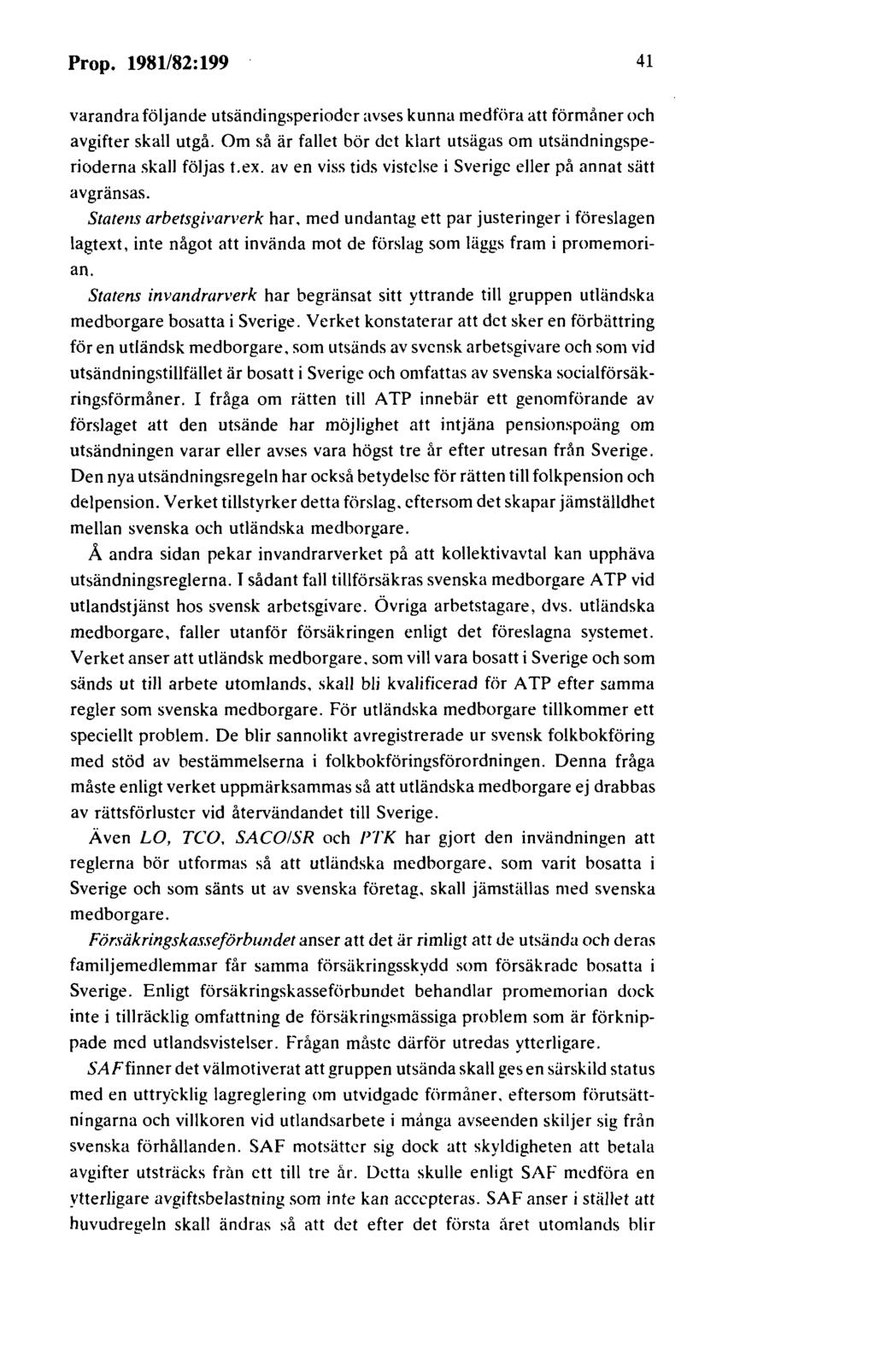 Prop. 1981/82:199 41 varandra följande utsändingsperioder avses kunna medföra att förmåner och avgifter skall utgå. Om så är fallet bör det klart utsägas om utsändningsperioderna skall följas t.ex.