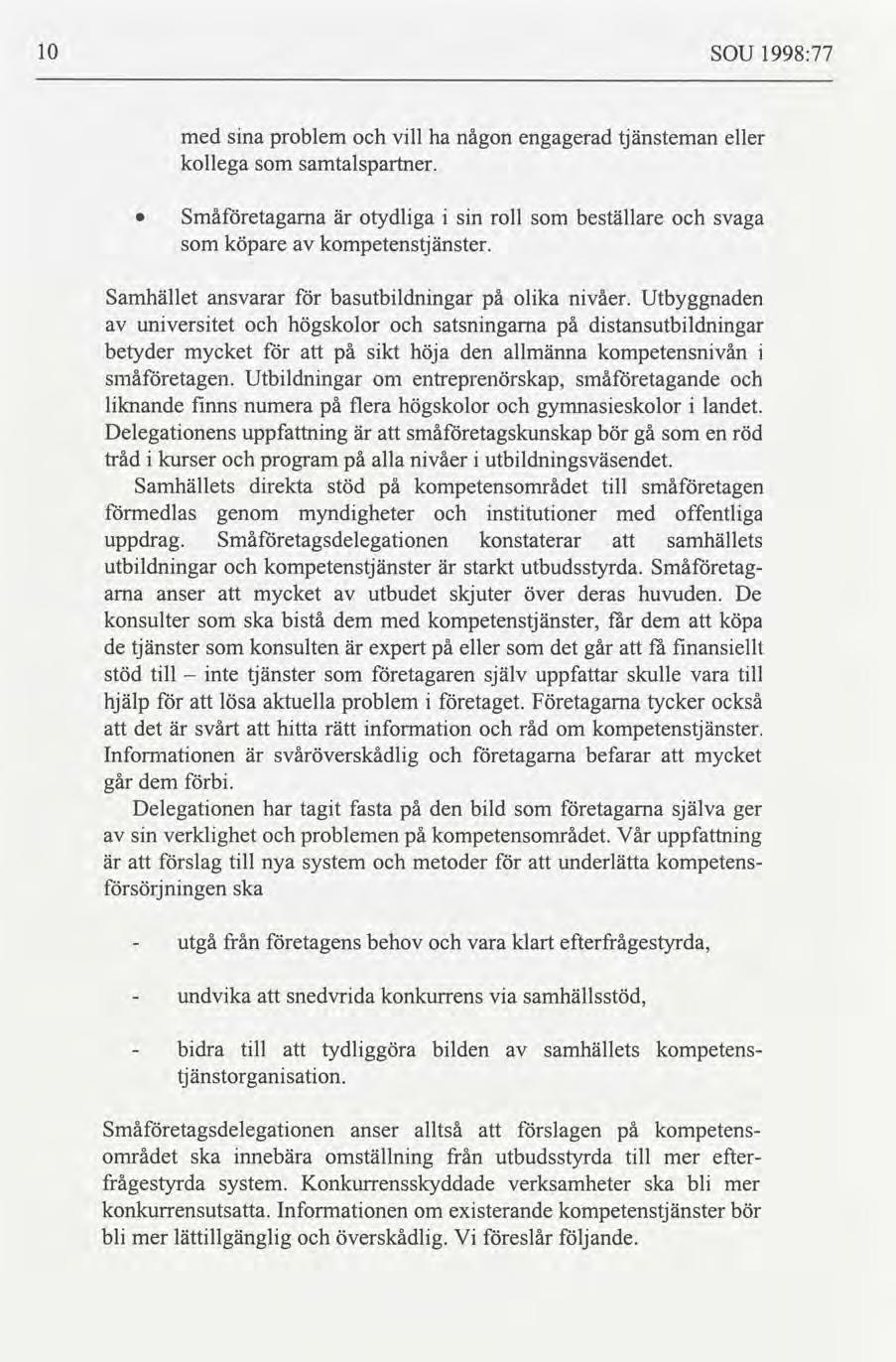 10 SOU 1998:77 med sna problem vll ha någon engagerad tjänsteman eller kollega samtalspartner. 0 Småetagama otydlga sn roll beställare svaga köpare kompetenstjänster.