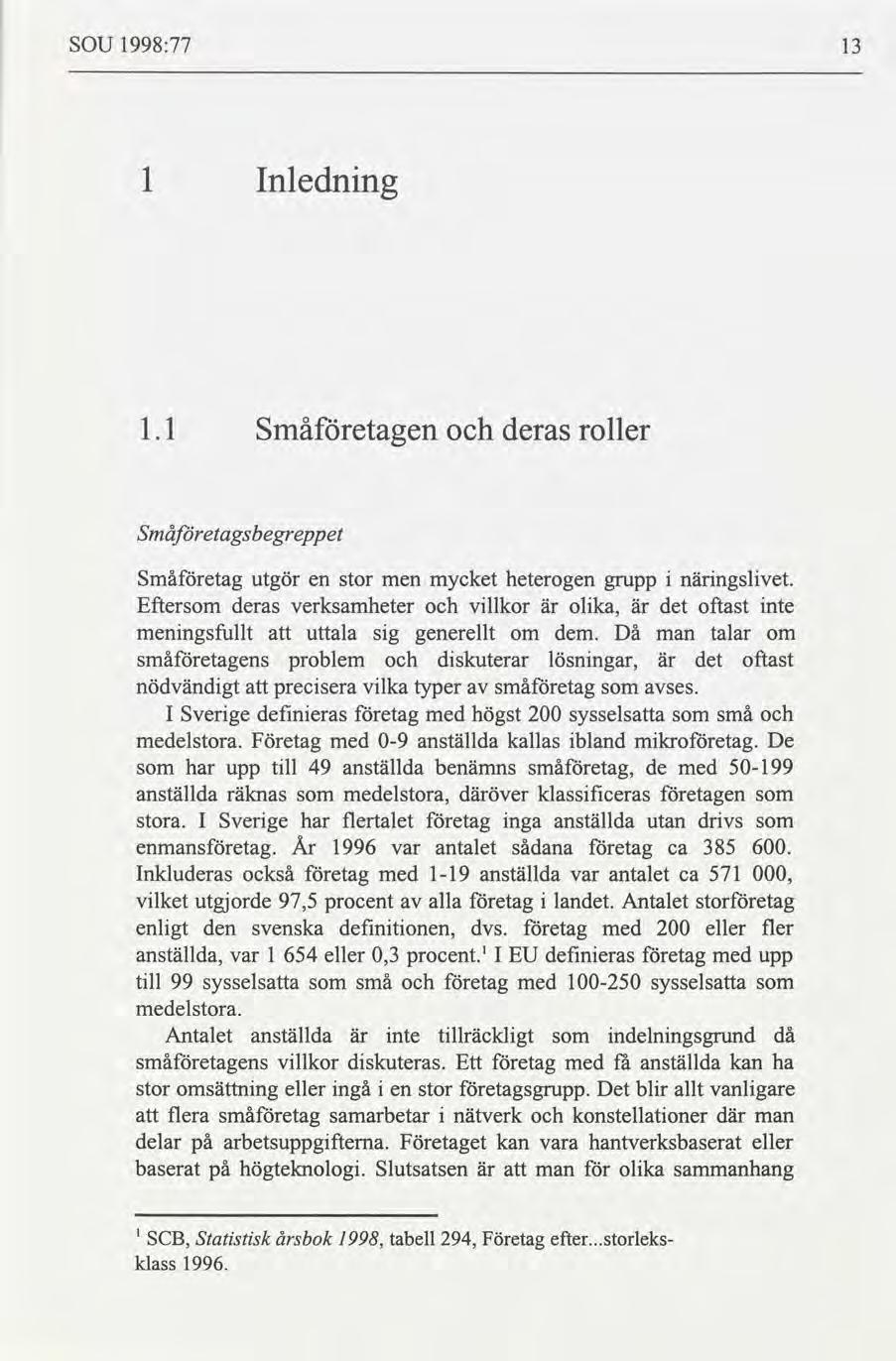 SOU 1998:77 13 1 Inlednng 1.1 Småetagen deras roller Småetagsbegreppet Småetag utgör en stor men mycket heterogen grupp nngslvet.