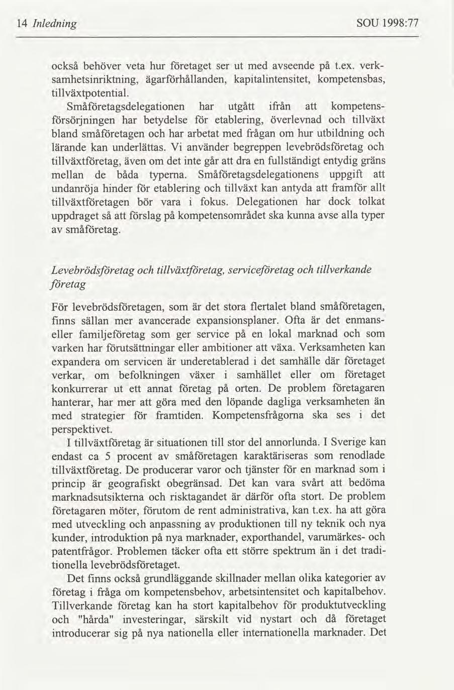 14 Inlednng SOU 1998:77 också behöver veta hur etaget ser ut med seende på t.ex. verk samhetsnrktnng, ägarhållanden, kaptalntenstet, kompetensbas, tllväxtpotental.