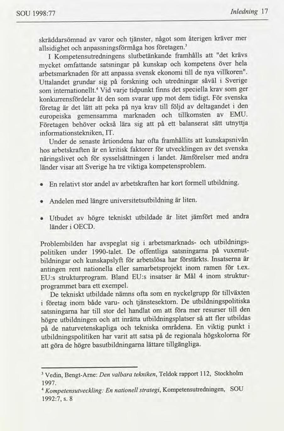 SOU 1998:77 Inlednng 17 skräddarsömnad tjänster, något återgen kräver varor mer allsdghet anpassnngsmåga hos etagen I Kompetensutrednngens slutbetänkande framhålls "det krävs mycket omfande satsnngar