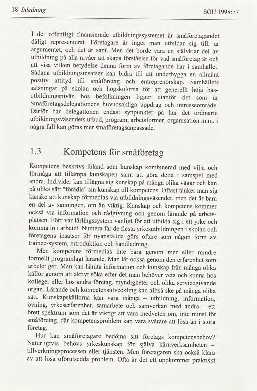 18 Inlednng SOU 1998:77 I det offentlgt fnanserade utbldnngssystemet småetagandet dålgt representerat. Företagare nget man utbldar sg tll, argumentet, det sant.