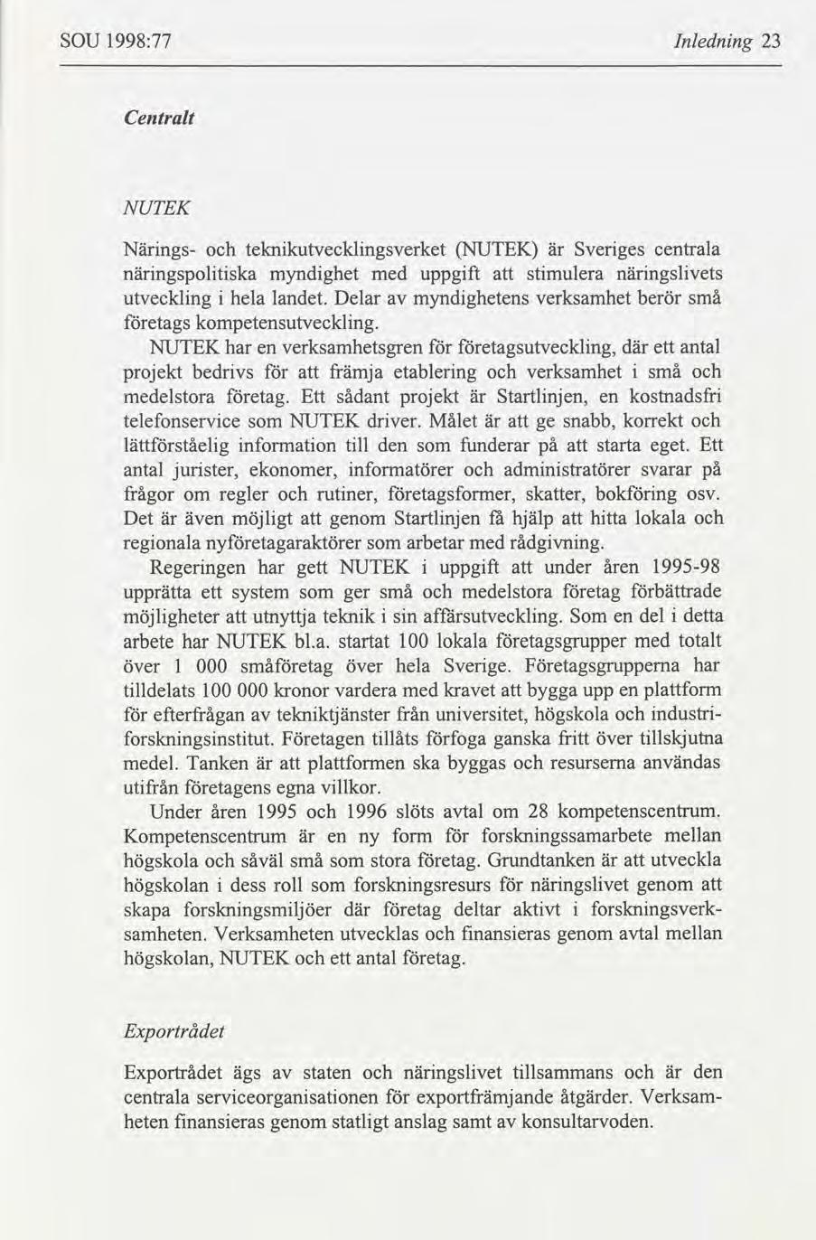 SOU 1998:77 Inlednng 23 Centralt NUTEK Nngs teknkutvecklngsverket NUTEK Sverges nngspoltska myndghet med uppgft stmulera centrala nngslvets Delar myndghetens verksamhet berör små utvecklng hela