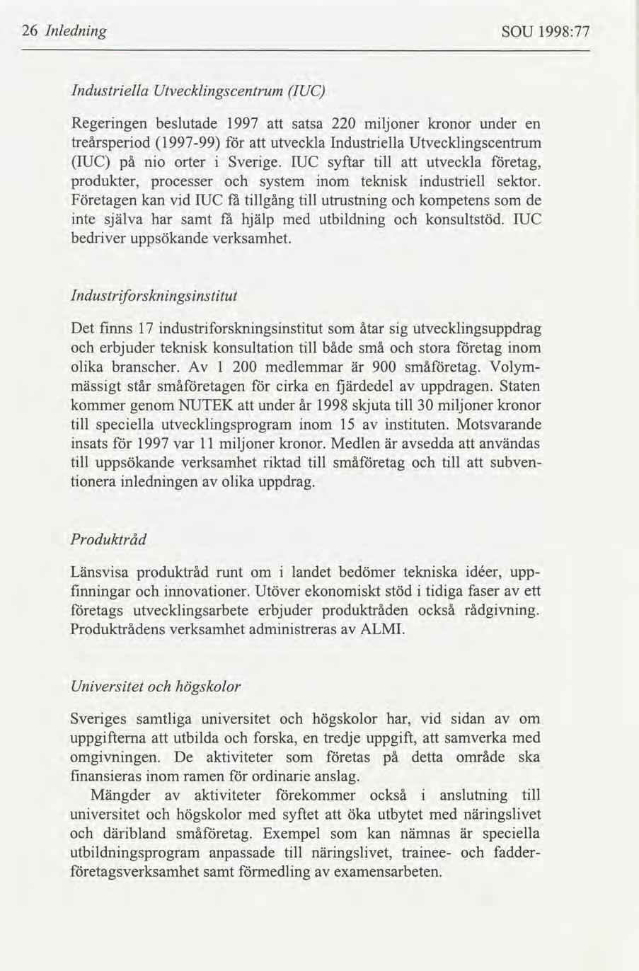 26 Inlednng SOU 1998:77 Industrella Utvecklngscentrum I UC Regerngen beslutade 1997 satsa 220 mljoner kronor under en treårsperod 199799 utveckla Industrella Utvecklngscentrum IUC på no orter Sverge.
