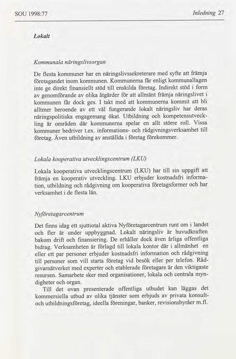 SOU 1998:77 Inlednng 27 Lokalt Kommunala nngslvsorgan Lokala kooperatva urvecklngscentrum LK U De flesta kommuner har en nngslvssekreterare med syfte främja etagandet nom kommunen.