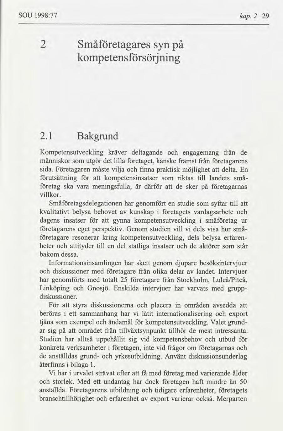 SOU 1998:77 kap. 2 29 2 Småetagares syn på kompetenssörjnng l Bakgrund Kompetensutvecklng kräver deltagande engagemang från de männskor utgör det llla etaget, kanske främst från etagarens sda.