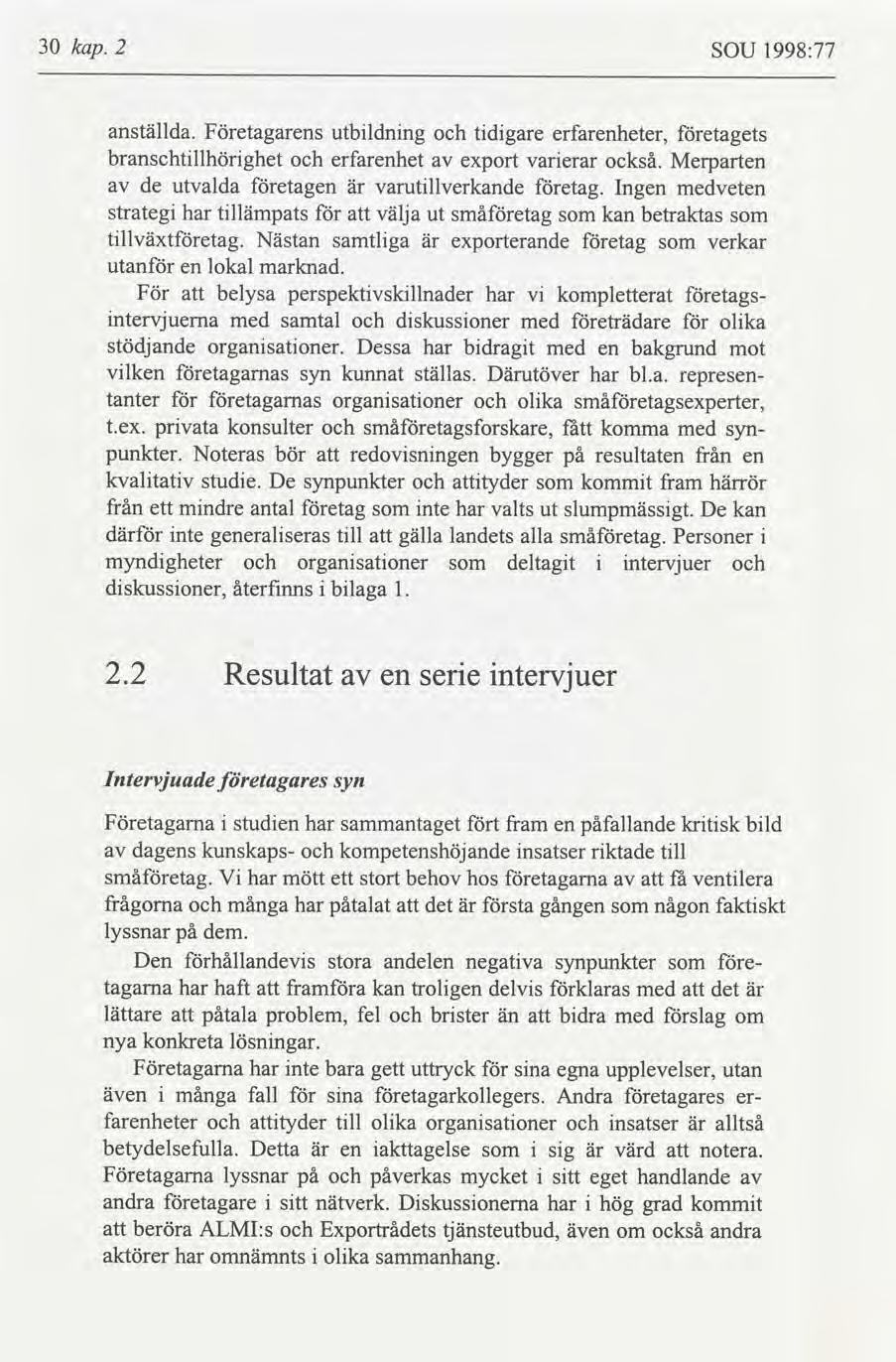 30 kap. 2 SOU 1998:77 anställda. Företagarens utbldnng tdgare erfarenheter, etagets branschtllhörghet erfarenhet export varerar också. Merparten de utvalda etagen varutllverkande etag.