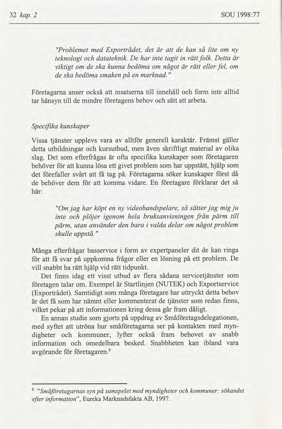 32 kap. 2 SOU 1998:77 "Problemet med Exportrådet, det de kan så lte om ny teknolog datateknk. De har nte tagt n rätt folk.