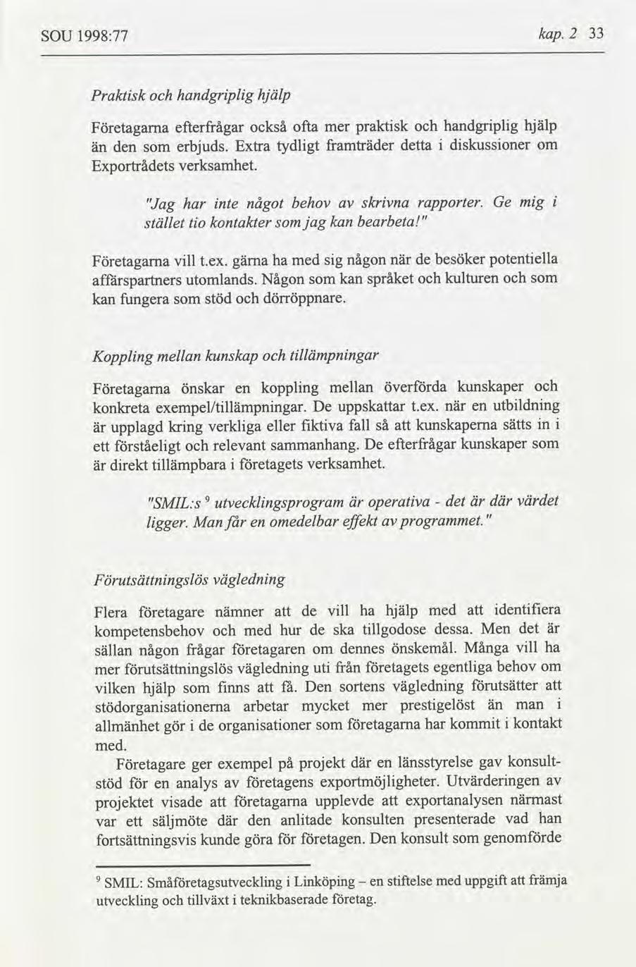 SOU 1998:77 kap. 2 33 Praktsk handgrplg hjälp Företagarna än den Exportrådets efterfrågar också ofta erbjuds. Extra tydlgt verksamhet.