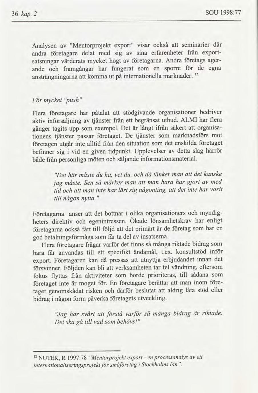 36 kap. 2 SOU 1998:77 För mycket "push" "Det h måste du ha, vet du, då tänker man det kanske jag måste.