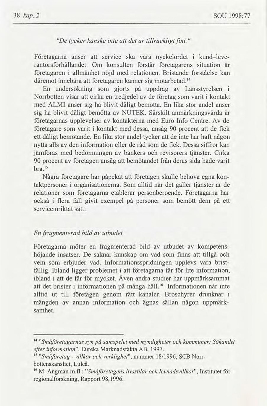 38 kap. 2 SOU 1998:77 "De tycker kanske nte det tllräcklgt fnt. " Företagarna anser servce ska vara nyckelordet kundleve rantörshållandet.