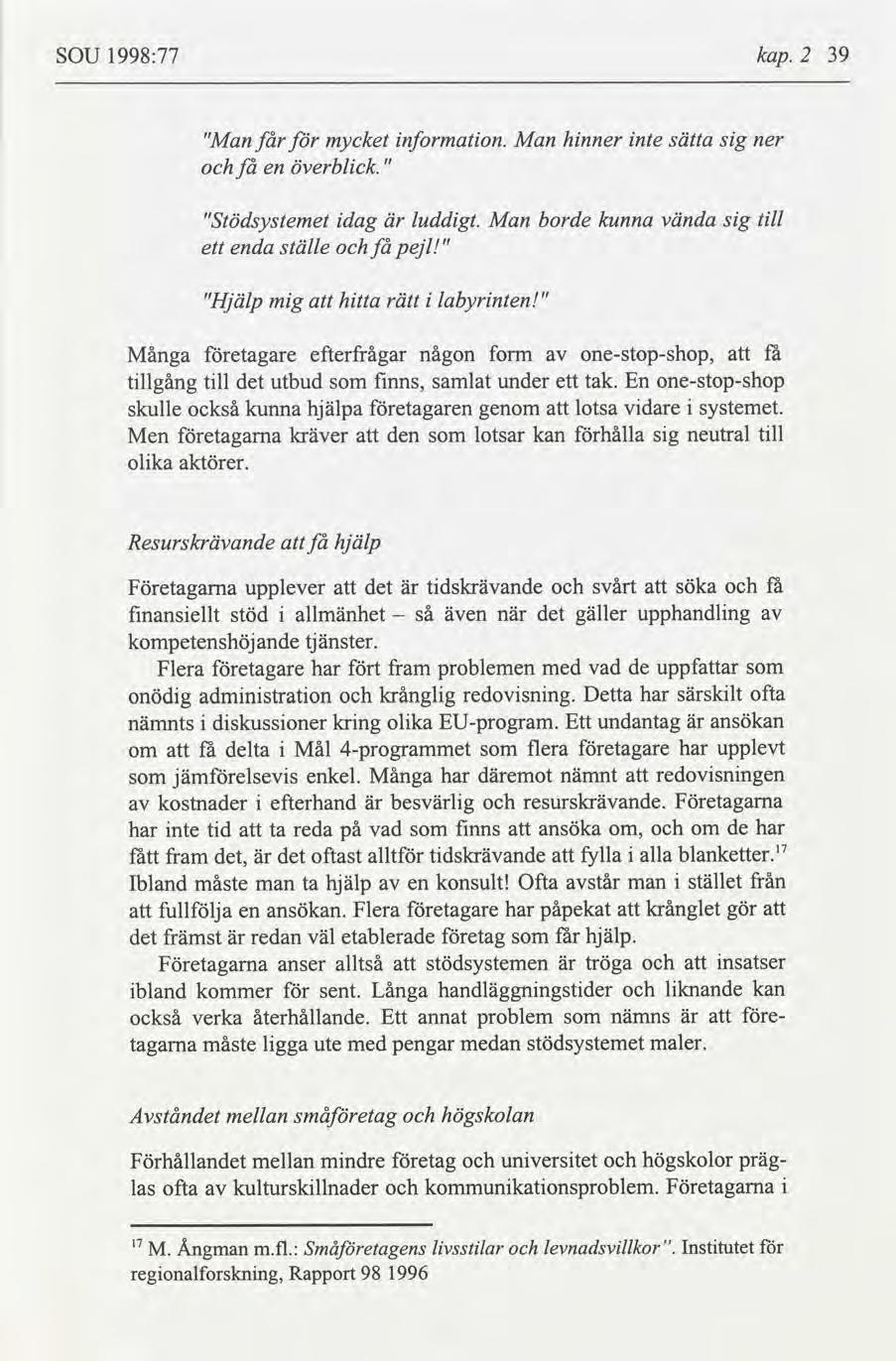 SOU 1998:77 kap. 2 39 "Man får mycket nformaton. Man hnner nte sätta sg en överblck." "Stödsystemet dag luddgt.