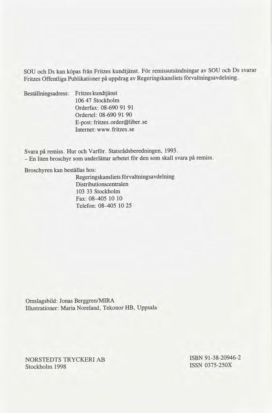 SOU Ds kan köpas från Frtzes kundtjänst. För remssutsändnngar SOU Ds svarar Frtzes Offentlga Publkatoner uppdrag Regerngskanslets valtnngsdelnng.