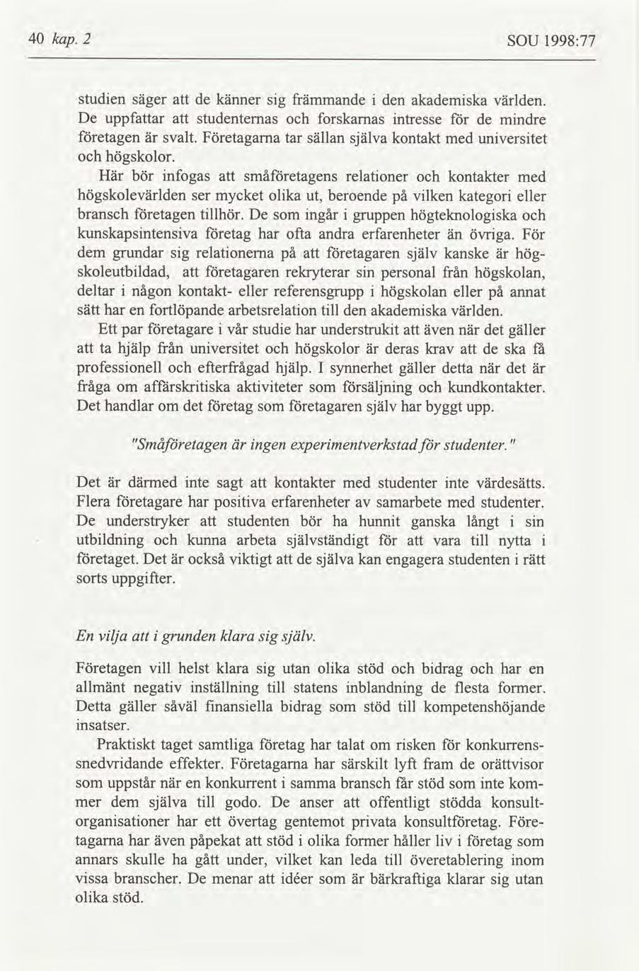 40 kap. 2 SOU 1998:77 studen säger de känner sg främmande den akademska vlden. De uppfar studenternas forskarnas ntresse de mndre etagen svalt.