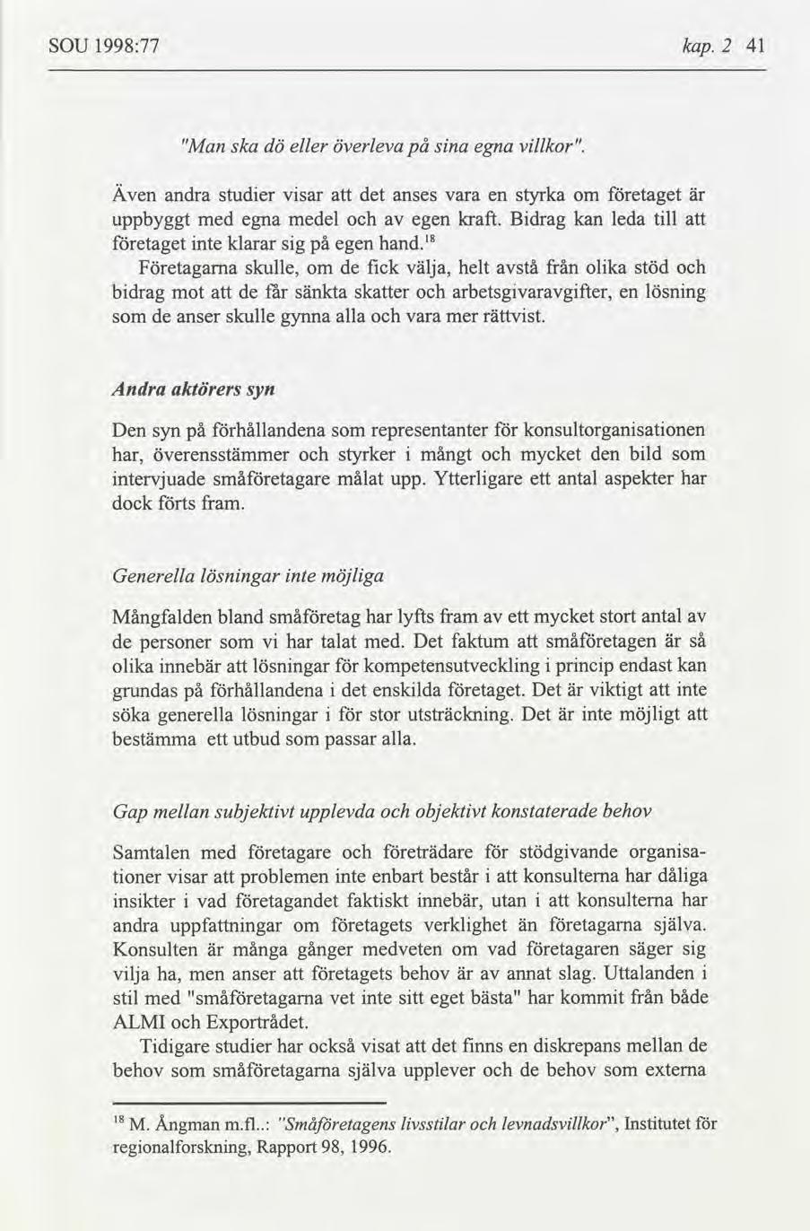 SOU 1998:77 kap. 2 41 "Man ska dö eller överleva på sna egna vllkor". Även andra studer vsar det anses vara en styrka om etaget uppbyggt med egna medel egen kraft.