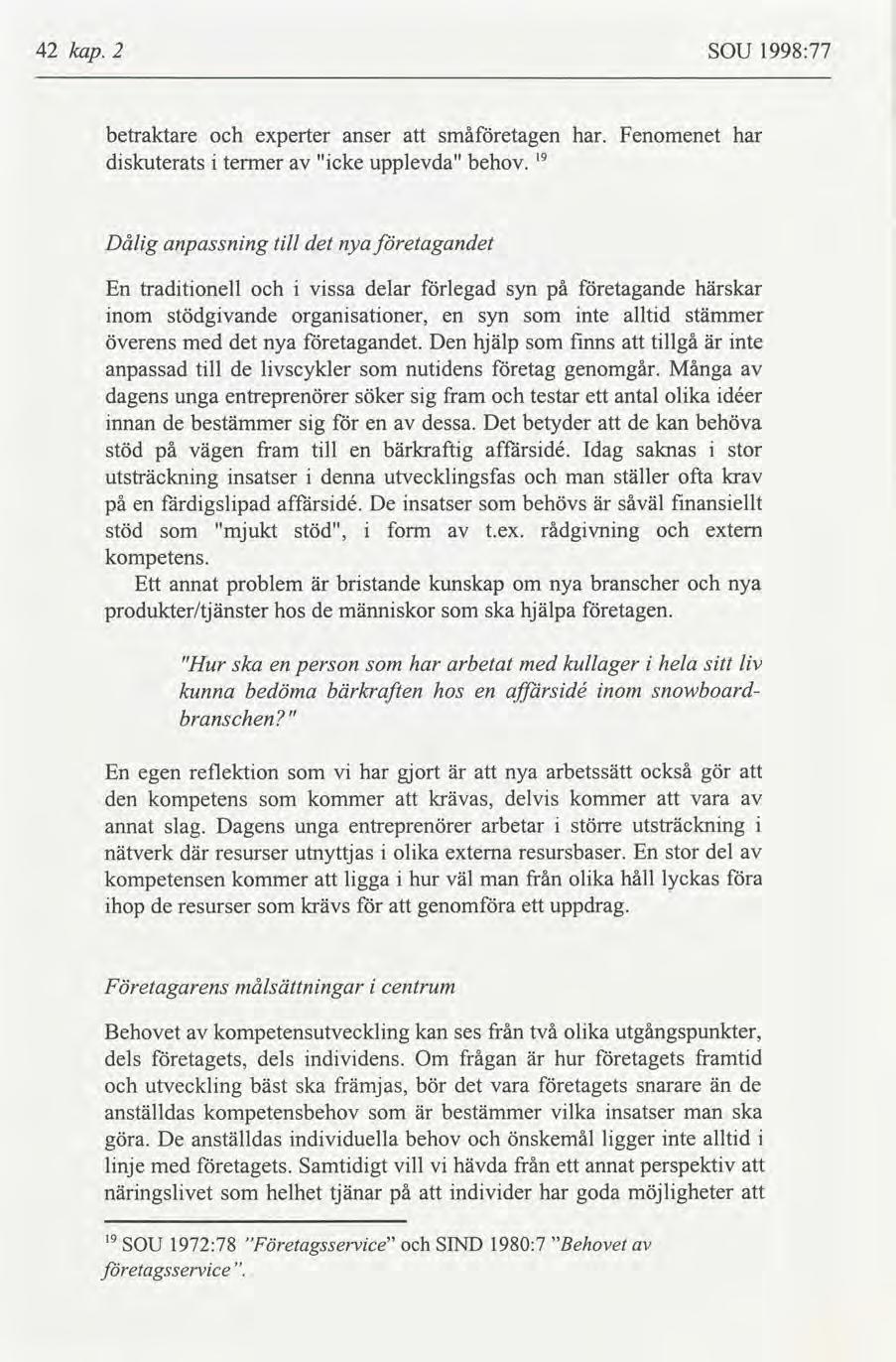 42 kap. 2 SOU 1998:77 betraktare experter anser småetagen har. Fenomenet har dskuterats termer "cke upplevda" behov.